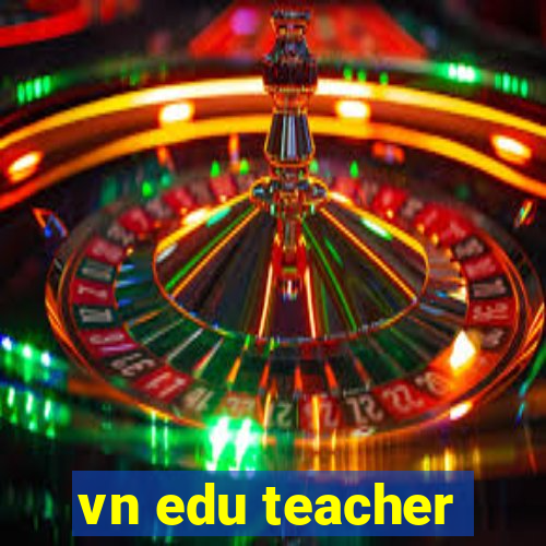 vn edu teacher