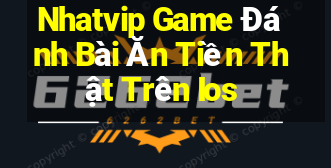 Nhatvip Game Đánh Bài Ăn Tiền Thật Trên Ios