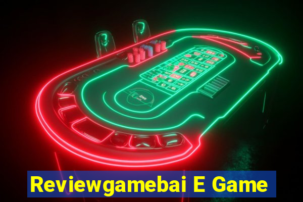 Reviewgamebai E Game