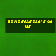 Reviewgamebai E Game