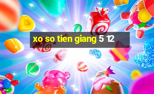 xo so tien giang 5 12