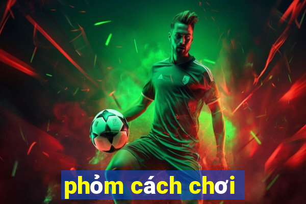 phỏm cách chơi