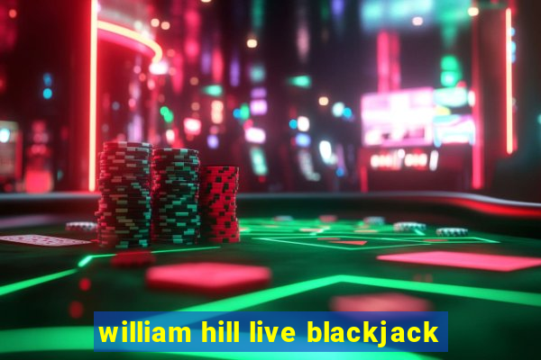 william hill live blackjack