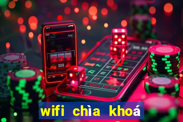 wifi chìa khoá vạn năng 2021