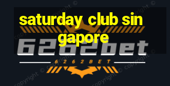 saturday club singapore