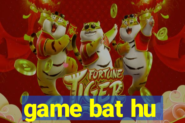 game bat hu