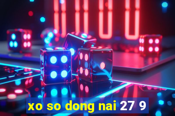 xo so dong nai 27 9