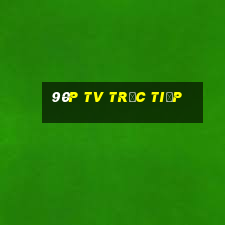 90p tv trực tiếp