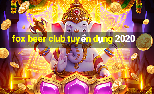 fox beer club tuyển dụng 2020