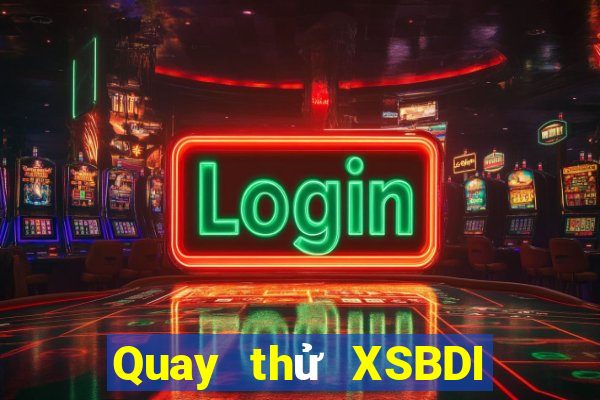 Quay thử XSBDI thứ tư