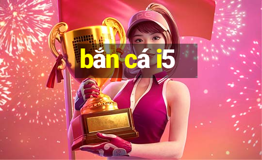 bắn cá i5