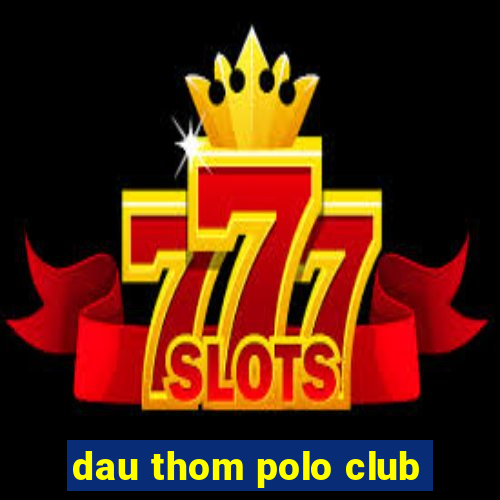 dau thom polo club