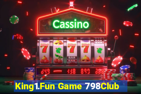 King1.Fun Game 798Club