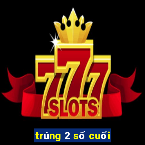 trúng 2 số cuối