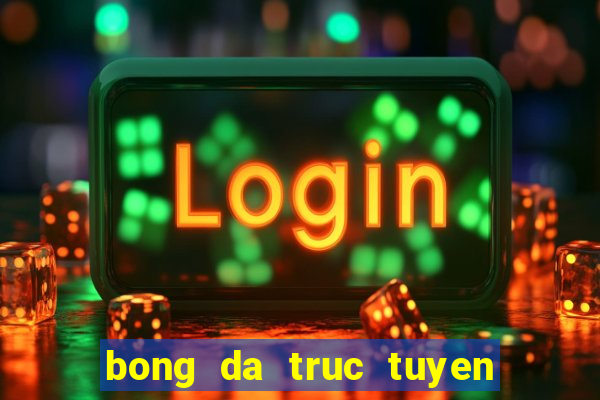 bong da truc tuyen mi tom