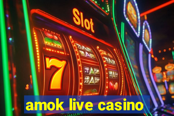 amok live casino