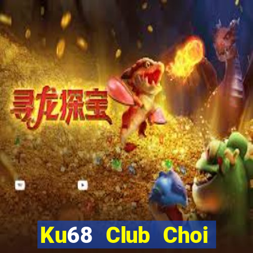 Ku68 Club Choi Game Đánh Bài