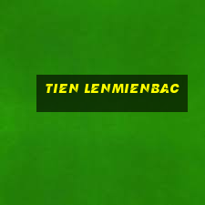 tien lenmienbac