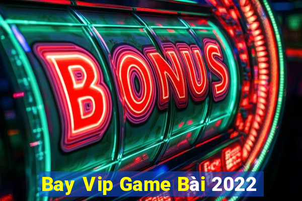 Bay Vip Game Bài 2022