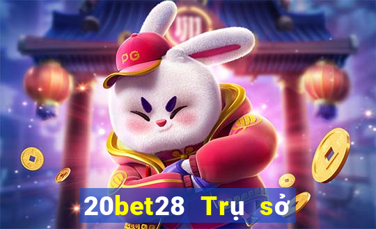 20bet28 Trụ sở chính 28 hạ cánh