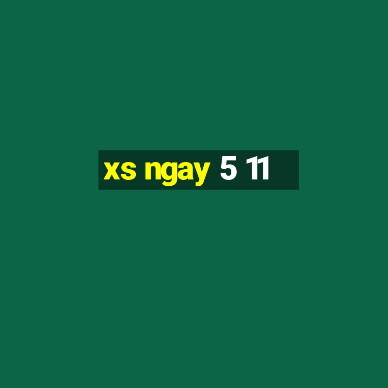 xs ngay 5 11