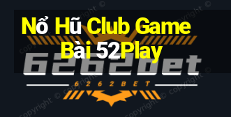 Nổ Hũ Club Game Bài 52Play