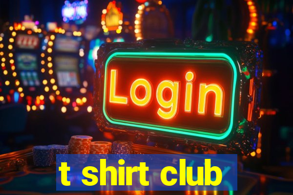 t shirt club