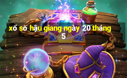 xổ số hậu giang ngày 20 tháng 5