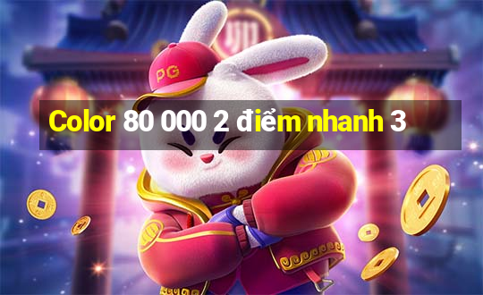 Color 80 000 2 điểm nhanh 3