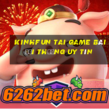 Kinhfun Tai Game Bài Đổi Thưởng Uy Tín