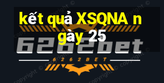 kết quả XSQNA ngày 25