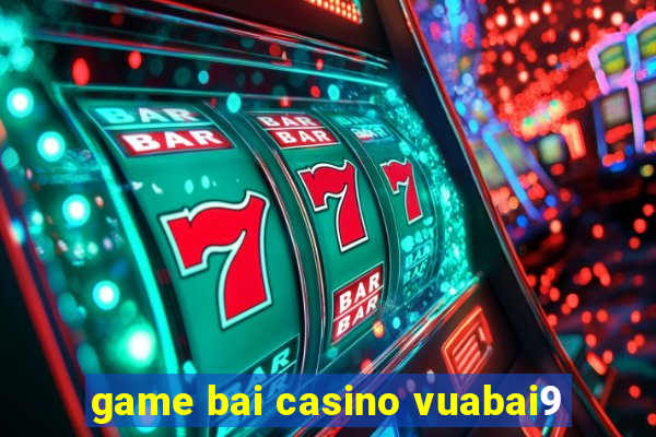 game bai casino vuabai9