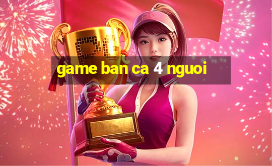 game ban ca 4 nguoi