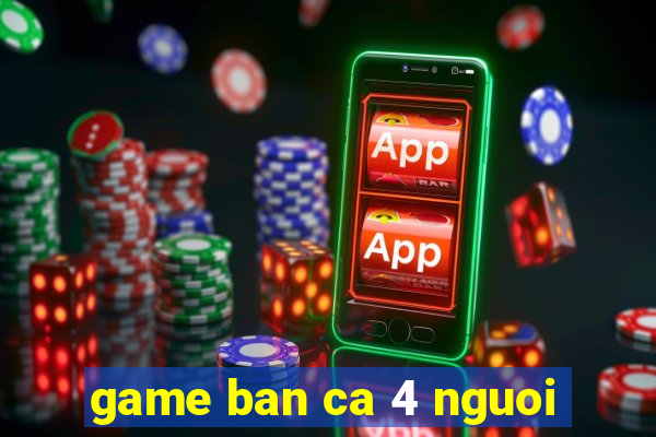 game ban ca 4 nguoi