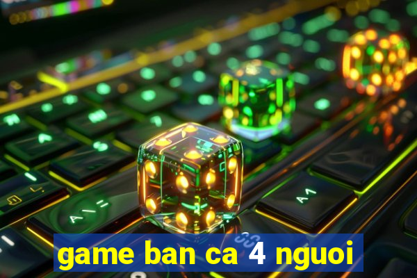 game ban ca 4 nguoi