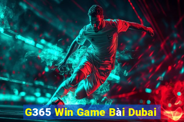 G365 Win Game Bài Dubai