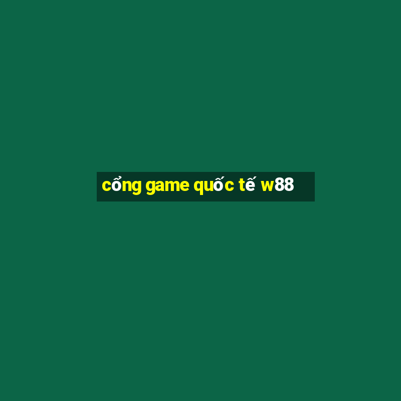 cổng game quốc tế w88