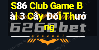 S86 Club Game Bài 3 Cây Đổi Thưởng