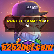 Quay thử XSMT ngày 16