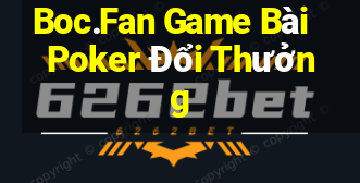 Boc.Fan Game Bài Poker Đổi Thưởng