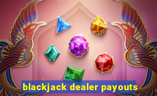 blackjack dealer payouts