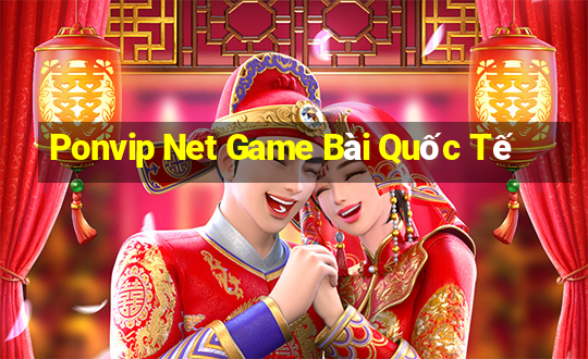 Ponvip Net Game Bài Quốc Tế