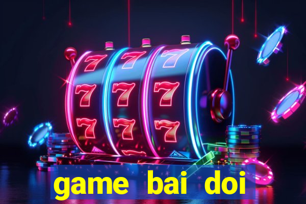 game bai doi thuong pc