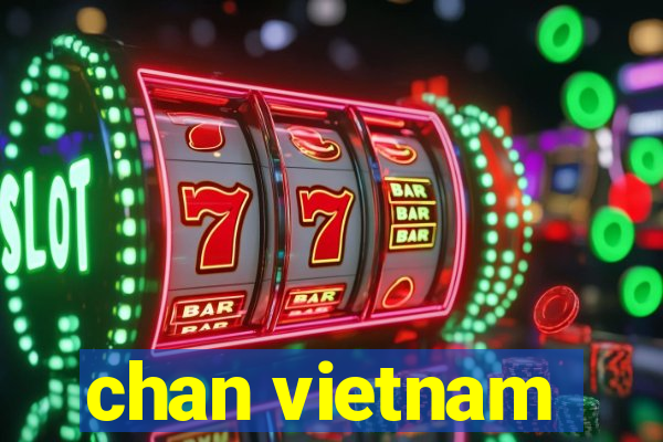 chan vietnam