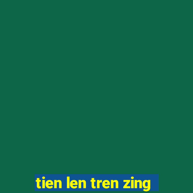 tien len tren zing