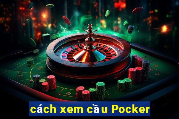 cách xem cầu Pocker