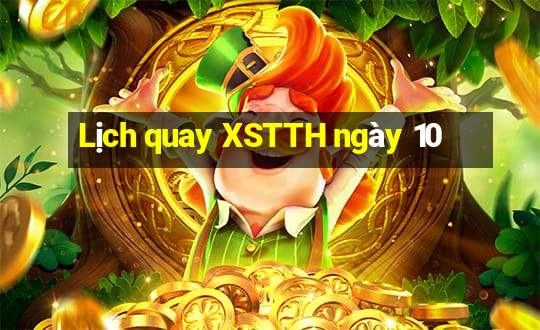 Lịch quay XSTTH ngày 10