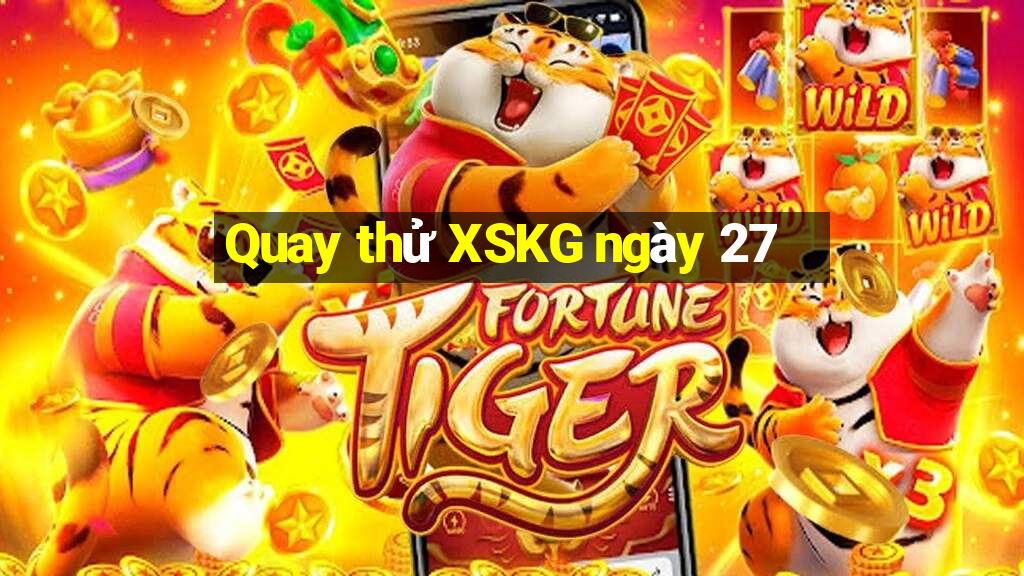 Quay thử XSKG ngày 27