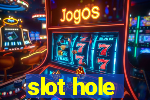 slot hole