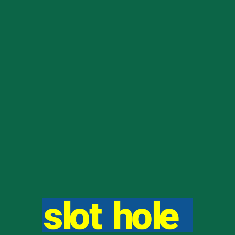 slot hole